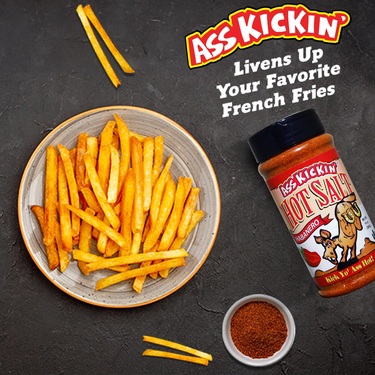ASS KICKIN' Habanero hot salt on french fries boosts crave-worthy spice.