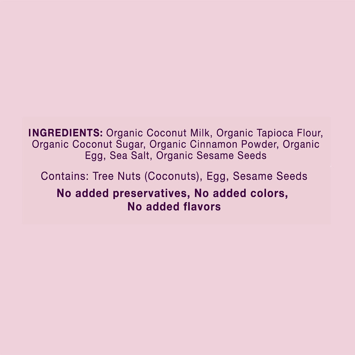 Ava Organics Cinnamon Coconut Crispy Rollers ingredients highlight: natural coconut and cinnamon, no artificial colors or flavors.