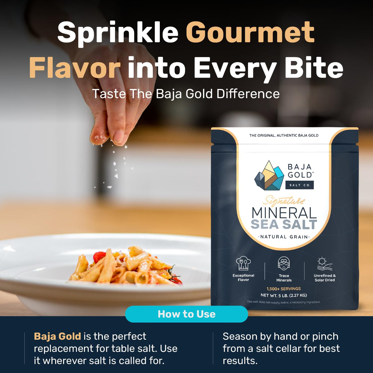 Low-sodium Baja Gold mineral salt provides balanced seasoning with minerals.