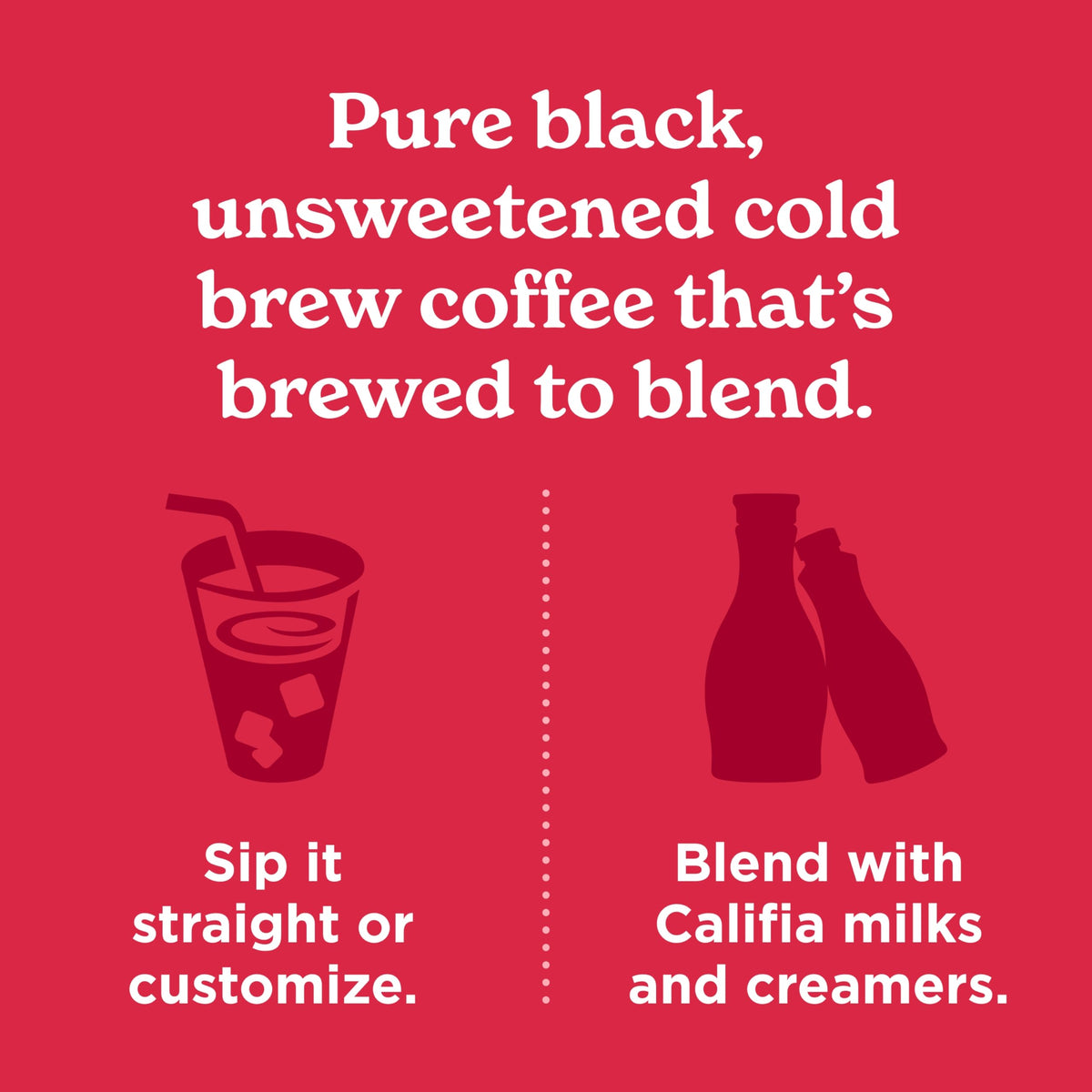 Califia Farms Pure Black Cold Brew being poured into a glass for mixable drinks.
