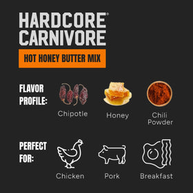 Hardcore Carnivore Hot Honey Butter Melt on softened butter for easy spread