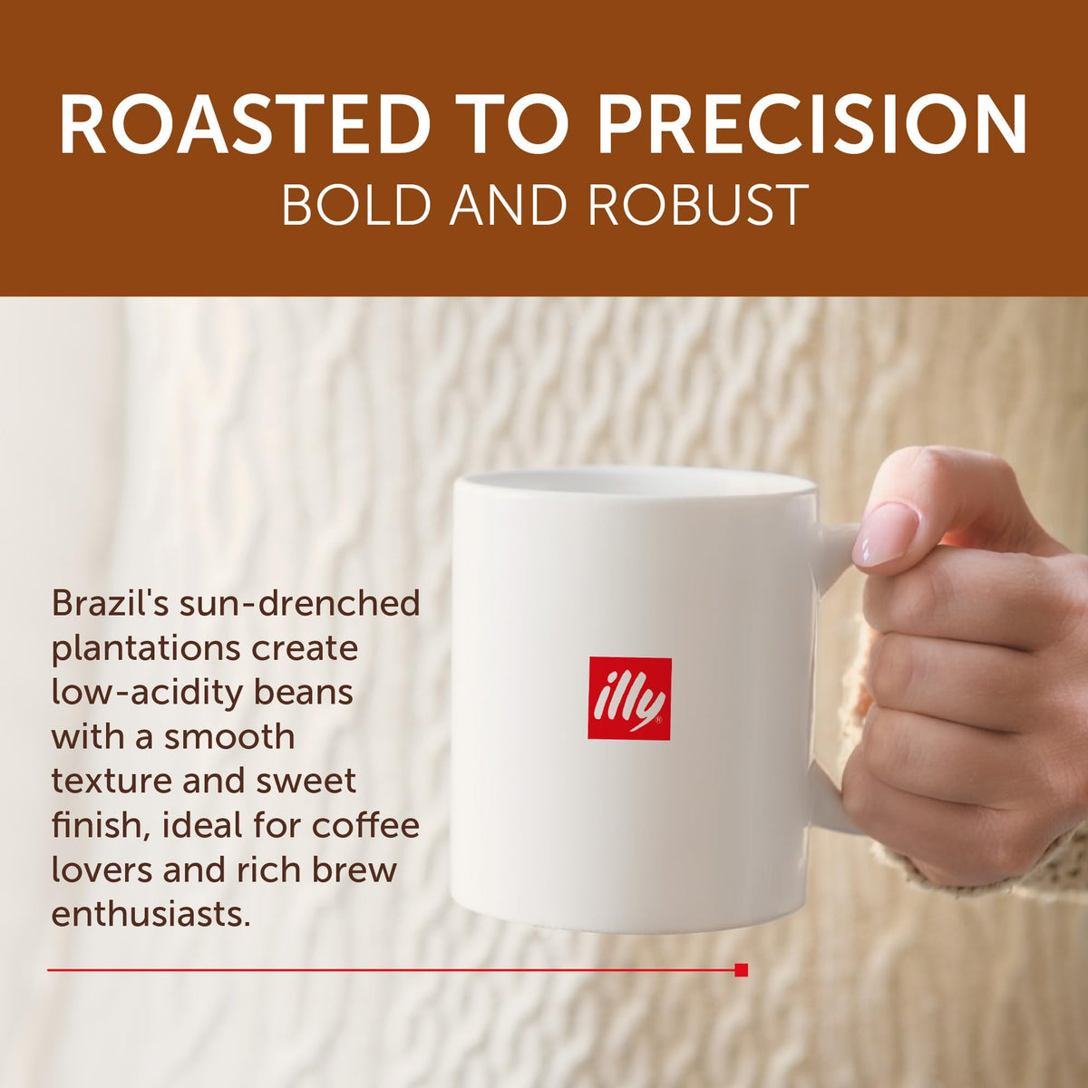 illy 100-percent Arabica beans deliver smooth, balanced flavor in every cup.