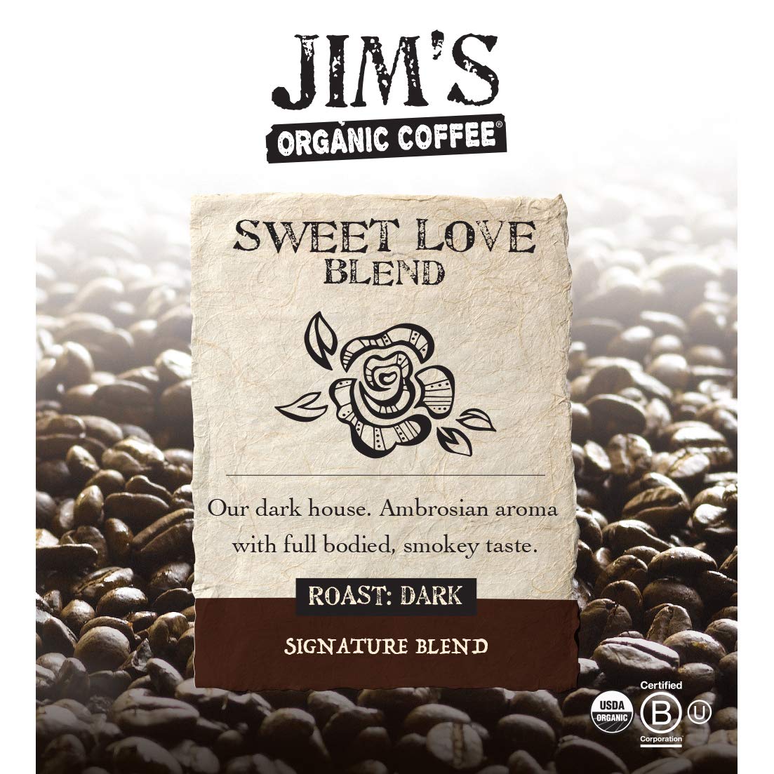 Jim's Organic Coffee Sweet Love Blend whole bean ready for grind and brew.