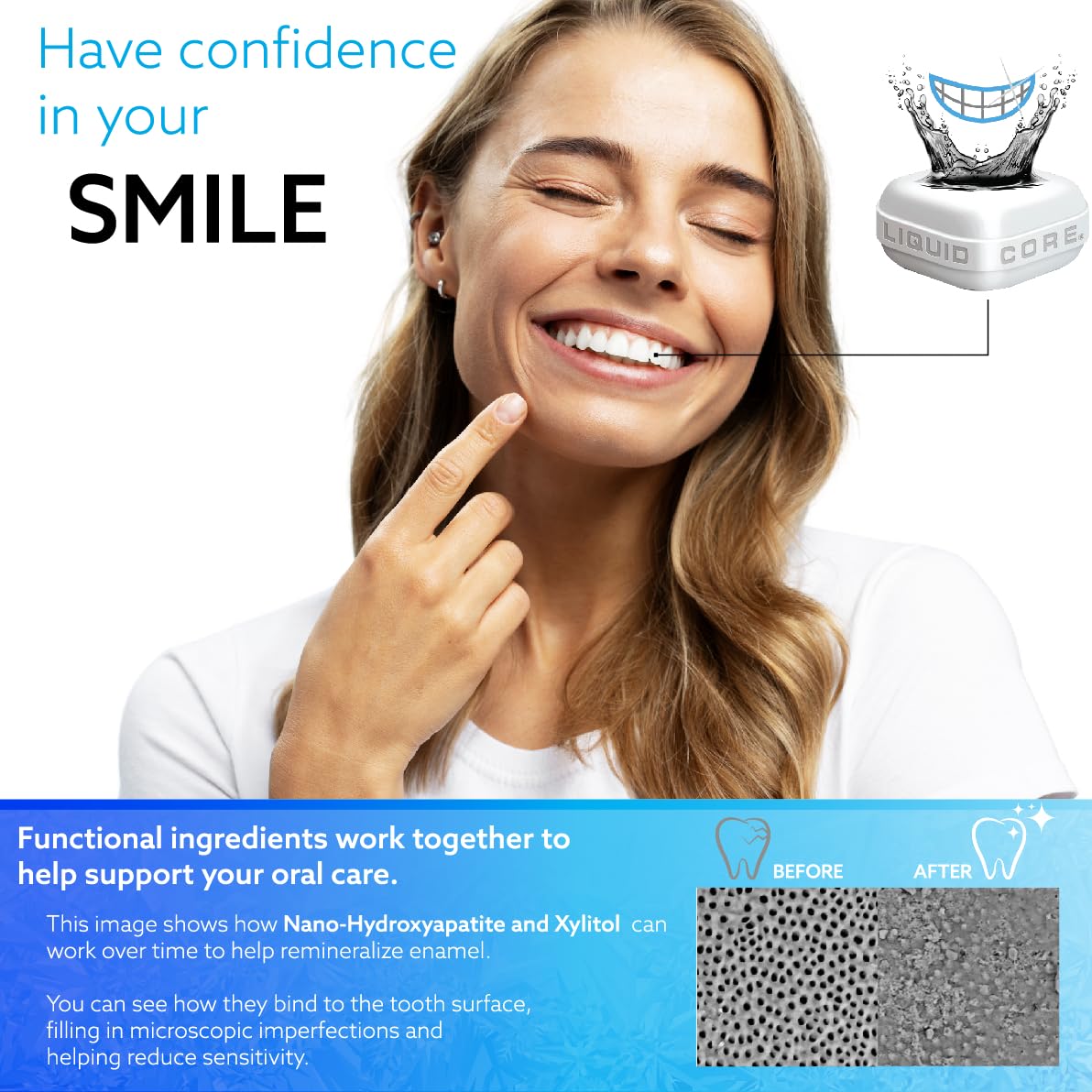 Liquid Core SMILE hydroxyapatite enriched gum for enamel-friendly feel.