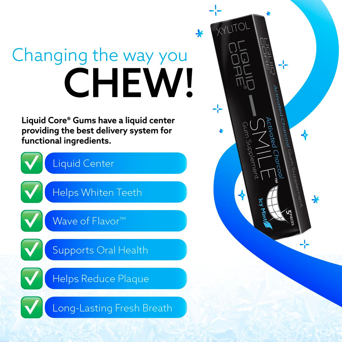 Liquid Core SMILE MCT-oil infused gum for a smooth chew.