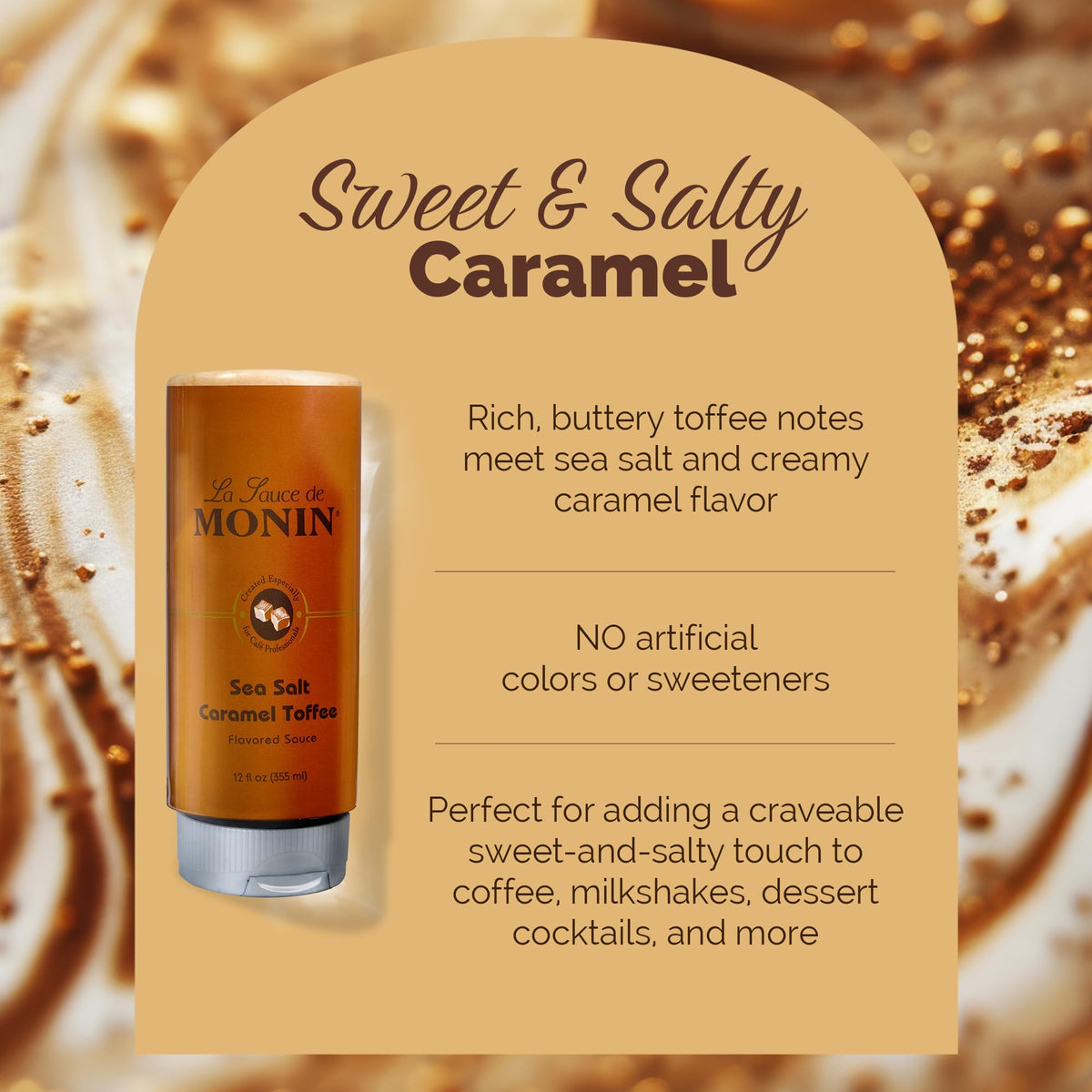 Monin Sea Salt Caramel Toffee dessert drizzle adds a buttery caramel finish