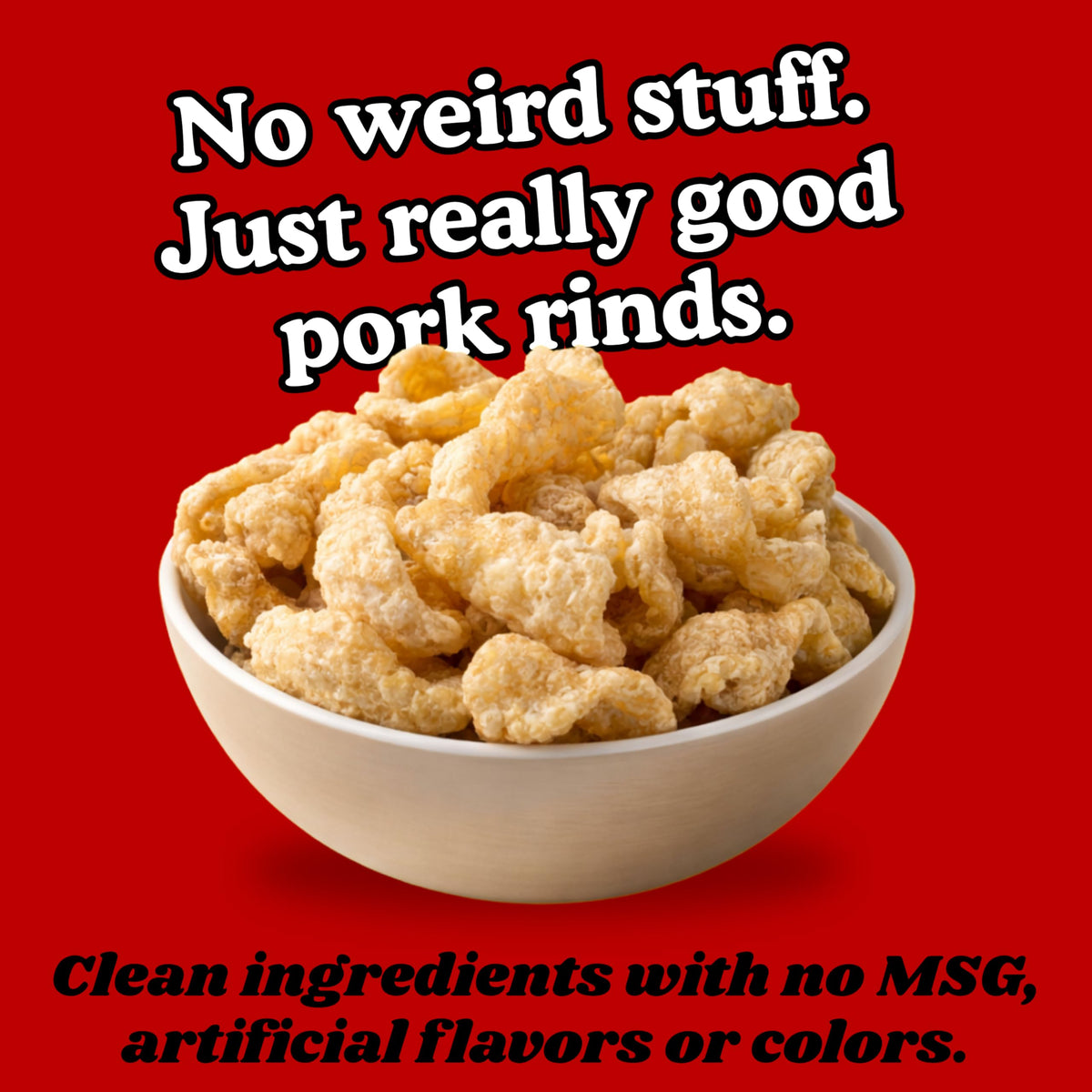 Pork King Good pork rinds fried in their own fat for quality texture.