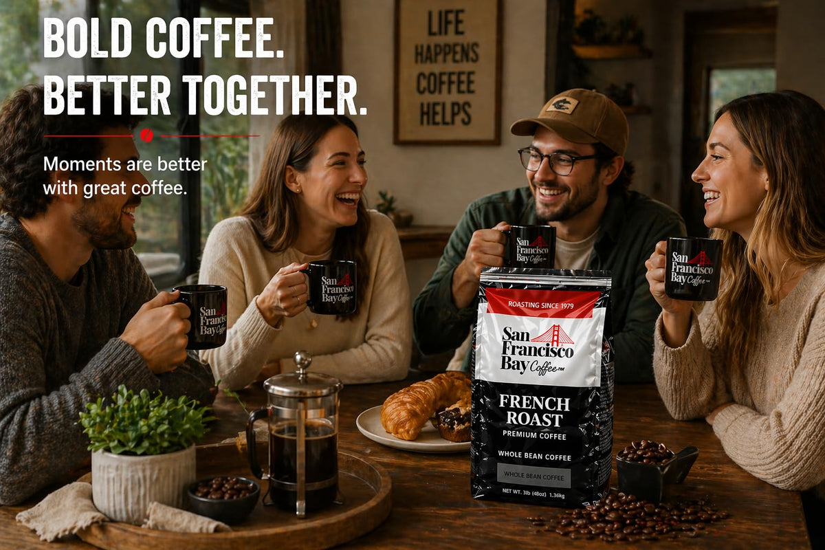Aromas of San Francisco Bay French Roast fill the room.
