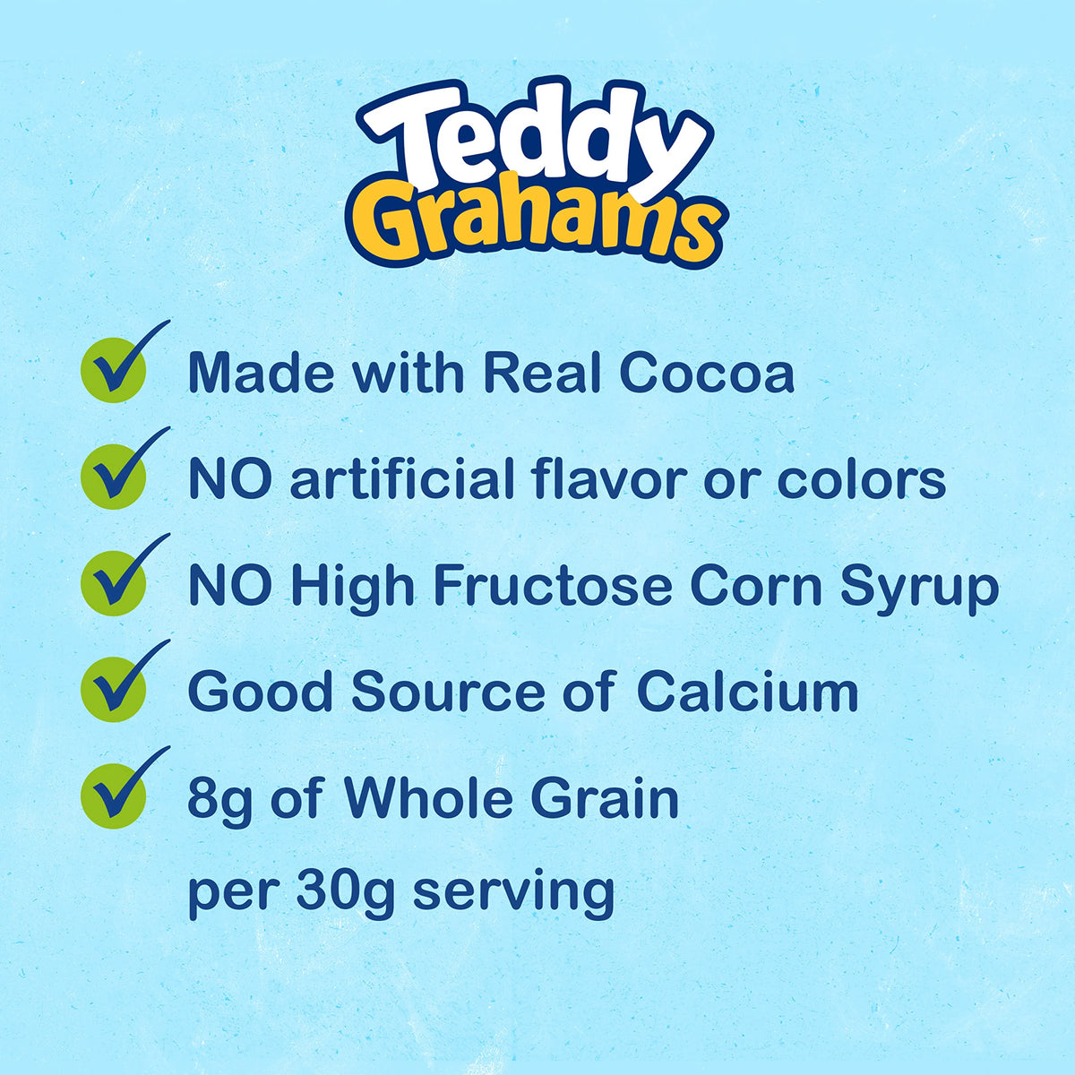 TEDDY GRAHAMS offer eight grams of whole grains per serving for energy.