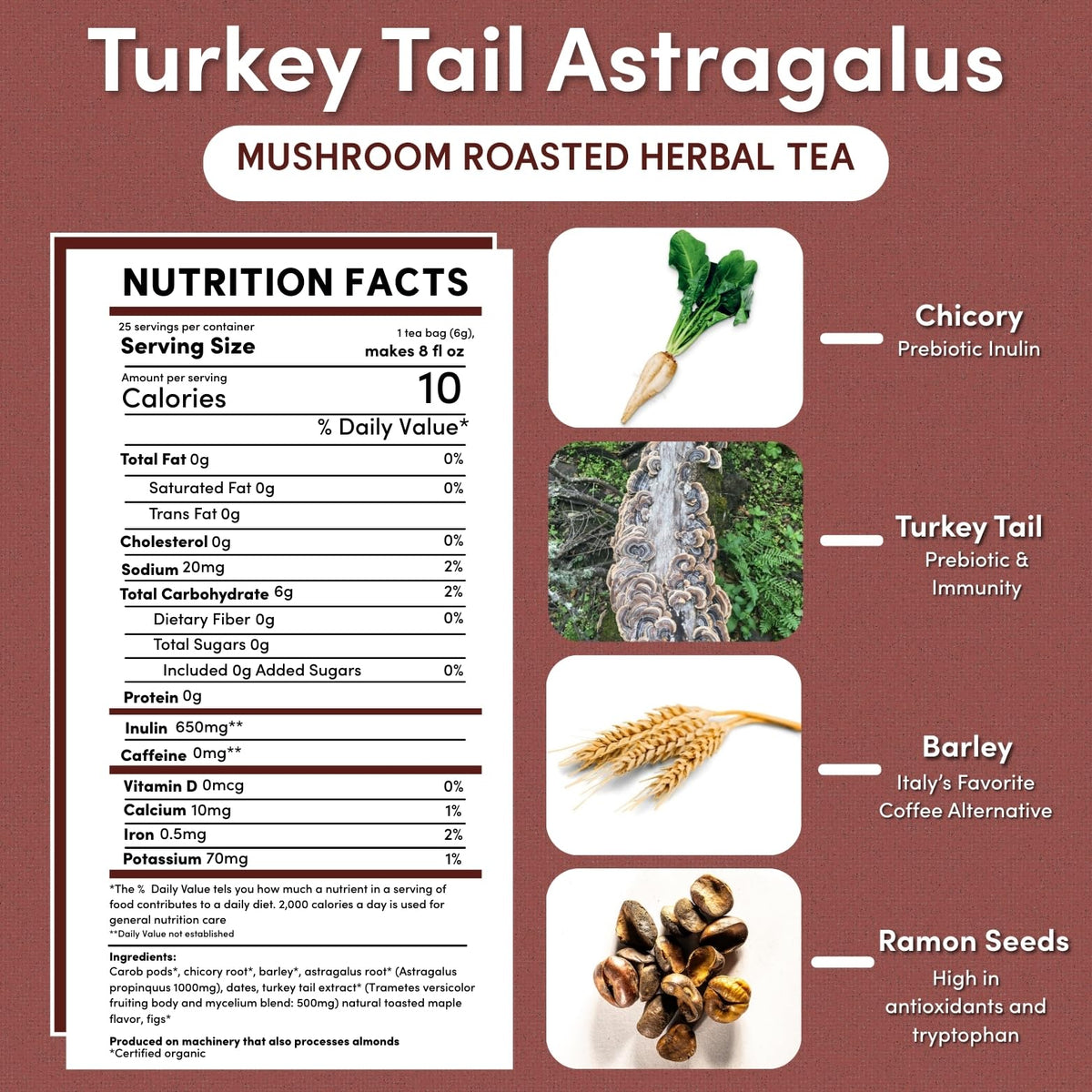 Teeccino tea with astragalus root for a warm, soothing moment.