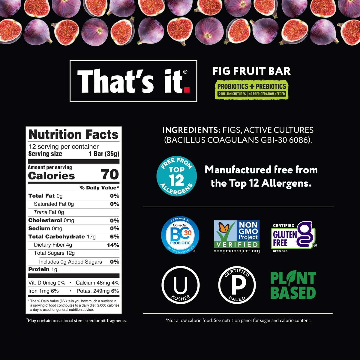 That's it Fig Probiotic Bar with real fruit pieces for natural flavor.