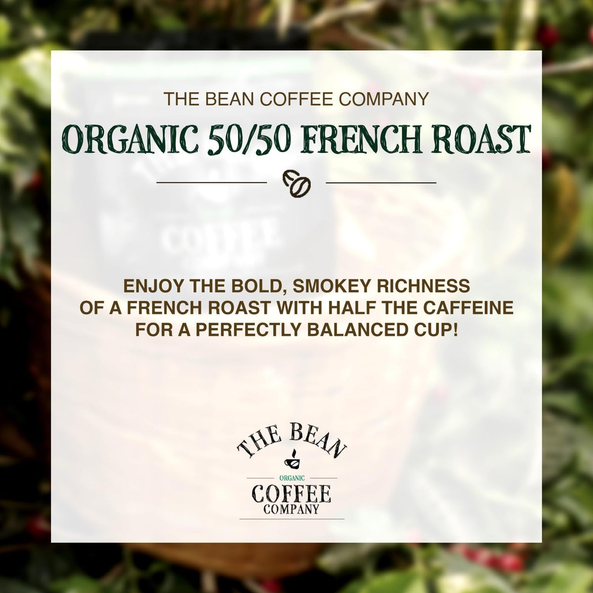 The Bean Organic Coffee Company 50/50 French Roast bag side info—certified organic, flavor notes implied.