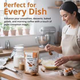 Tropical Goodness Ceylon cinnamon dust enhances baking flavor.